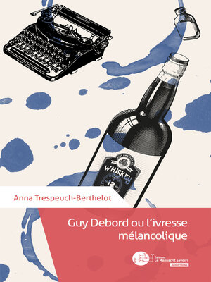 cover image of Guy Debord ou l'ivresse mélancolique